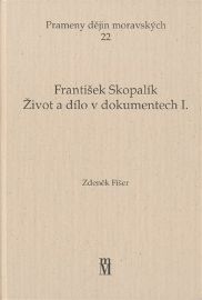 František Skopalík. Život a dílo v dokumentech I.