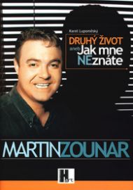 Martin Zounar - Druhý život aneb Jak mne neznáte