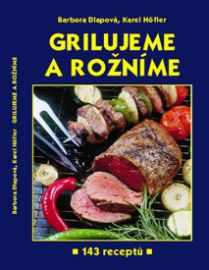 Grilujeme a rožníme - 143 receptů