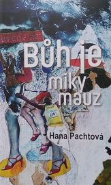 Bůh je miky mauz - Hana Pachtová - Česká a slovenská beletrie Bůh je miky mauz