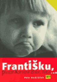 Františku, přestaň konečně zlobit, nebo...
