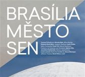 Brasília - město - sen - Radomíra Sedláková,Pavel Frič,David Vávra,Lucie Lomová,Yvonna Fričová,Roberto Burle Marx,Clarice Lispector,Oscar Niemeyer,Juscelino Kubitschek,Martin Hůla,Athos Bulcao,M. M. Fontenelle,Lúcio Costa,Joaquim Cardozo,Jeferson Tavares,Frederico de Holanda,Marcel Gautherot,Luis Humberto - Literatura faktu Brasília - město - sen