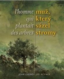 Muž, který sázel stromy / L´homme qui plantait des arbres