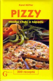 Pizzy mnoha chutí a nápadů - 300 receptů