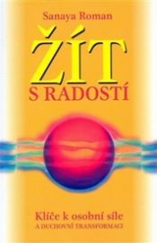 Žít s radostí - Klíče k osobní síle a duchovní transformaci