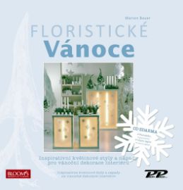 Floristické vánoce - Inspirativní květinové styly a nápady pro vánoční dekorace interiérů - Marion Bauer - Květiny a floristika Floristické vánoce - Inspirativní květinové styly a nápady pro vánoční dekorace interiérů