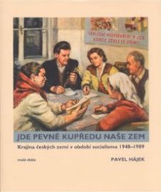 Jde pevně kupředu naše zem - Krajina českých zemí v období socialismu 1948-1989