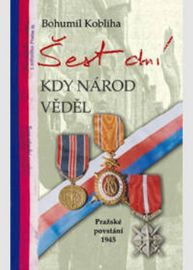 Šest dní kdy národ věděl - Pražské povstání 1945