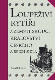 Loupeživí rytíři a zemští škůdci Království českého a jejich sídla (ČJ, AJ)