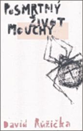 Posmrtný život mouchy - David Růžička - Andělé, posmrtný život Posmrtný život mouchy