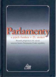 Parlamenty a jejich funkce v 21. století - sborník příspěvků k 10. výročí ustave