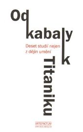 Od kabaly k Titaniku - Deset studií nejen z dějin umění
