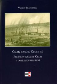 Čechy krásné, Čechy mé - Proměny krajiny Čech v době industriální 