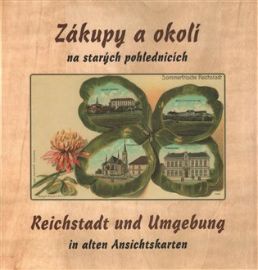 Zákupy a okolí na starých pohlednicích / Reichstadt und Umgebung in alten Ansichtskarten