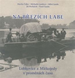 Na březích Labe - Lobkovice a Mlékojedy v proměnách času