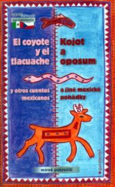 Kojot a oposum a jiné mexické pohádky / El coyote y el tlacuache y otros cuentos mexicanos