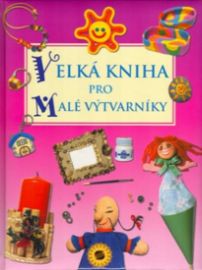 Velká kniha pro malé výtvarníky