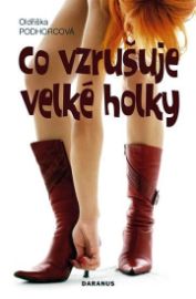 Co vzrušuje velké holky - Oldřiška Podhorcová - Česká a slovenská beletrie Co vzrušuje velké holky