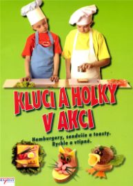 Kluci a holky v akci - Hamburgery, sendviče a toasty - Rychle a vtipně.