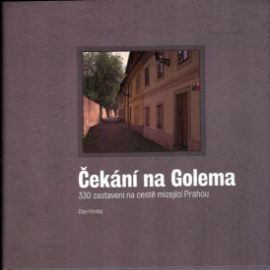 Čekání na Golema - 330 zastavení na cestě mizející Prahou - Dan Hrubý - Literatura faktu Čekání na Golema - 330 zastavení na cestě mizející Prahou