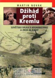 Džihád proti Kremlu - Sovětská válka v Afghánistánu a zrod Al-Káidy