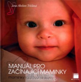 Manuál pro začínající maminky - Maminky radí maminkám