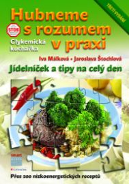 Hubneme s rozumem v praxi - Glykemická kuchařka, jídelníček a tipy na celý den - 3. vydání