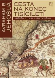 Cesta na konec tisíciletí - Avraham B. Jehošua - Historické romány Cesta na konec tisíciletí