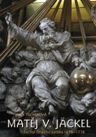 Matěj V. Jäckel - Sochař českého baroka 1655–1738 - Jana Tischerová - Umění a architektura Matěj V. Jäckel - Sochař českého baroka 1655–1738