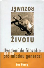 Rozumět životu – uvedení do filozofie (nejen) pro mladou generaci