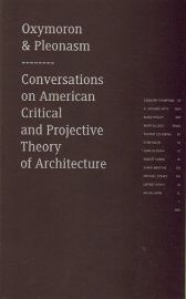 Oxymoron & pleonasm - Conversations on American Critical and Projective Theory of Architecture
