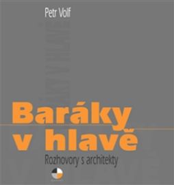 Baráky v hlavě - Rozhovory s architekty