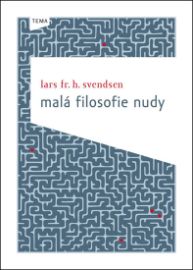 Malá filosofie nudy - Lars Fr. H. Svendsen - Psychologie Malá filosofie nudy
