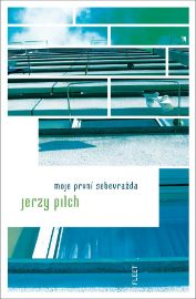 Moje první sebevražda - Jerzy Pilch - Romány Moje první sebevražda