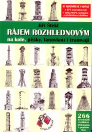 Rájem rozhlednovým na kole, pěšky, lanovkou i tramvají (2. vydání s GPS souřadnicemi)