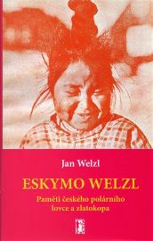 Eskymo Welzl - Paměti českého polárního lovce a zlatokopa