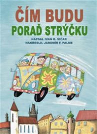 Čím budu, poraď strýčku - Ivan Vičar - Básničky a říkadla pro děti Čím budu, poraď strýčku