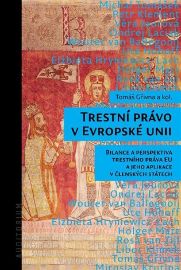 Trestní právo v Evropské unii - Bilance a perspektiva trestního práva EU a jeho aplikace v