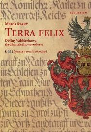 Terra felix - Dějiny Valdštejnova frýdlantského vévodství I. díl: Geneze a rozsah vévodstv