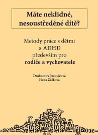 Máte neklidné nesoustředěné dítě? Metody práce s dětmi s ADHD ( rodiče a vychova