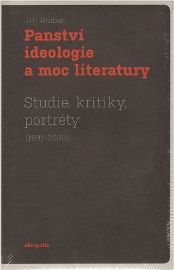Panství ideologie a moc literatury - Studie, kritiky, portréty (1991–2008)