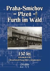 150 let železniční trati Praha-Smíchov - Plzeň - Furth im Wald v historických fotografiích