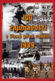 100 zajímavostí z Plzně před rokem 1989 - Petr Mazný,Lukáš Houška,Hana Zichová,Jaroslav Nedbal,Nela Štorková,Milan Štorek,Petra Veselá,Aleš Hejna,Pavel Cvrček,Kateřina Fantová,Jiří Soukup - Naučná literatura 100 zajímavostí z Plzně před rokem 1989
