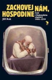 Zachovej nám, Hospodine - Češi v Rakouském císařství 1804–1918