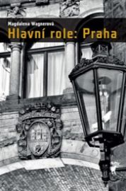Hlavní role: Praha - Magdalena Wagnerová - Dějiny umění Hlavní role: Praha