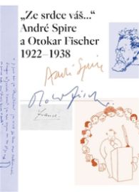 "Ze srdce váš..." André Spire a Otokar Fischer 1922-1938