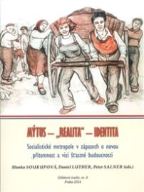 Mýtus-„realita“-identita - Socialistické metropole v zápasech o novou přítomnost a vizi šť