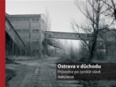 Ostrava v důchodu - Průvodce po zaniklé slávě