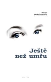Ještě než umřu - Jenny Downham - Romány Ještě než umřu