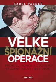 Velké špionážní operace vrcholu, konce a dozvuků studené války (1968-2001) - Karel Pacner - Druhá světová válka Velké špionážní operace vrcholu, konce a dozvuků studené války (1968-2001)